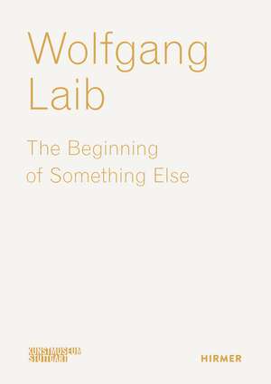 Wolfgang Laib: The Beginning of Something Else de Ulrike Groos