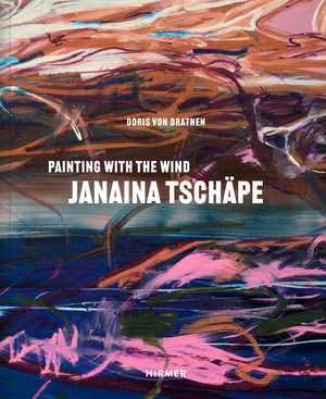 Janaina Tschäpe: Painting with the Wind de Doris von Drathen