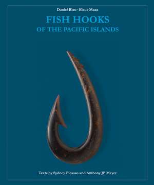 Fish Hooks of the Pacific Islands: A Pictorial Guide to the Fish Hooks from the Peoples of the Pacific Islands de Daniel Blau