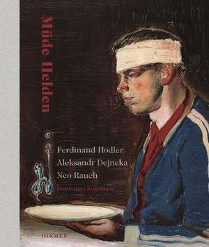 Muede Helden: Ferdinand Hodler, Aleksandr Dejneka, Neo Rauch de Hubertus Gaßner