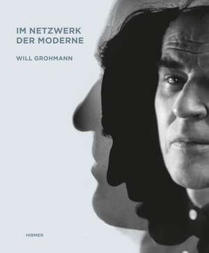 Will Grohmann. Im Netzwerk der Moderne