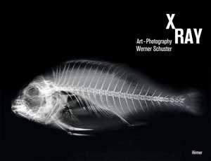 X-Ray: Art-Photography de Werner Schuster