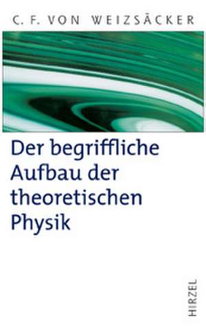 Der begriffliche Aufbau der theoretischen Physik de Carl-Friedrich von Weizsäcker