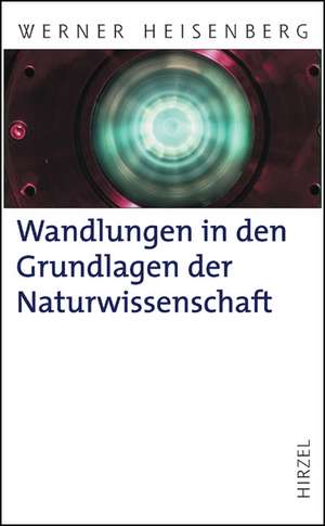 Wandlungen in den Grundlagen der Naturwissenschaft de Werner Heisenberg