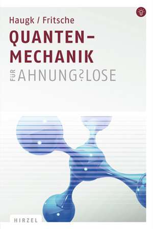 Quantenmechanik für Ahnungslose de Michael Haugk