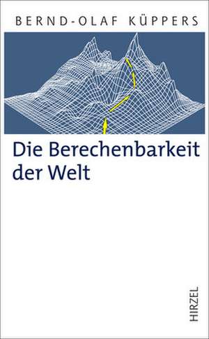 Die Berechenbarkeit der Welt de Bernd-Olaf Küppers