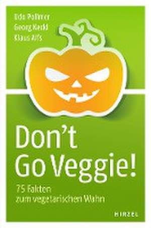 Don't Go Veggie! de Udo Pollmer