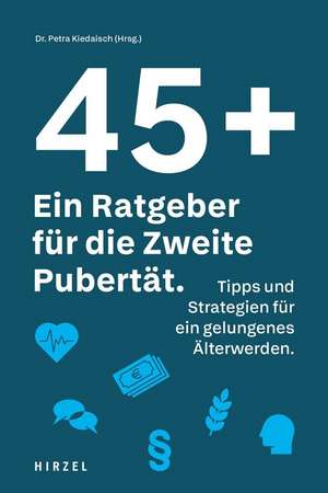 45 plus: Ein Ratgeber für die Zweite Pubertät de Petra Kiedaisch