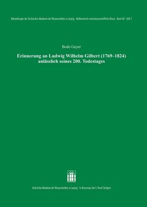 Erinnerung an Ludwig Wilhelm Gilbert (1769-1824) anlässlich seines 200. Todestages de Bodo Geyer