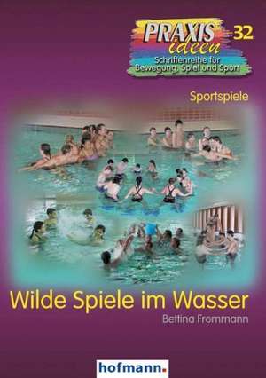 Wilde Spiele im Wasser de Bettina Frommann