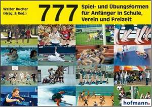 777 Spiel- und Übungsformen für Anfänger in Schule, Verein und Freizeit de Walter Bucher