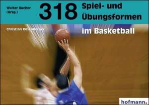 318 Spiel- und Übungsformen im Basketball de Christian Rosenberger