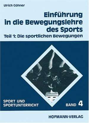 Einführung in die Bewegungslehre des Sports I. Die sportlichen Bewegungen de Ulrich Göhner