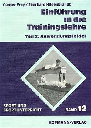 Einführung in die Trainingslehre 2. Anwendungsfelder de Günter Frey