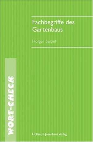 Fachbegriffe des Gartenbaus de Holger Seipel