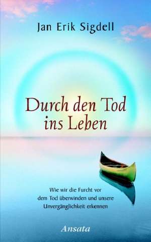 Durch den Tod ins Leben de Jan Erik Sigdell