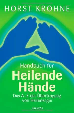 Handbuch für heilende Hände de Horst Krohne