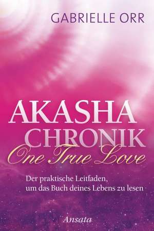 Akasha-Chronik. One True Love de Gabrielle Orr