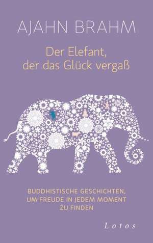 Der Elefant, der das Glück vergaß de Ajahn Brahm