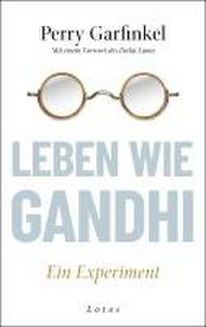 Leben wie Gandhi de Perry Garfinkel