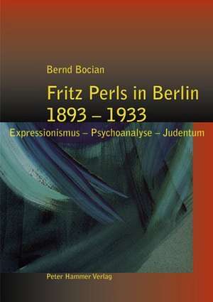 Fritz Perls in Berlin 1893-1933 de Bernd Bocian