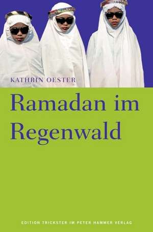 Ramadan im Regenwald de Kathrin Oester