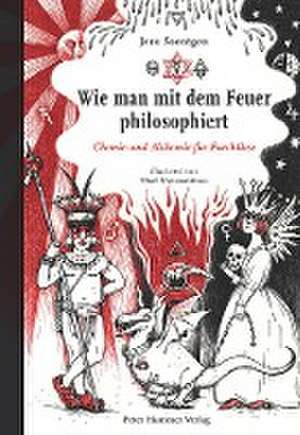 Wie man mit dem Feuer philosophiert de Jens Soentgen