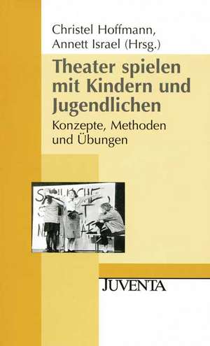 Theater spielen mit Kindern und Jugendlichen de Christel Hoffmann