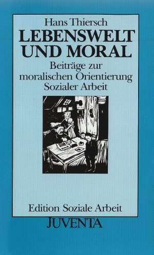 Lebenswelt und Moral de Hans Thiersch