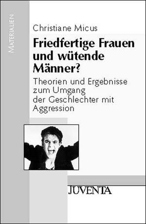 Friedfertige Frauen und wütende Männer? de Christiane Micus