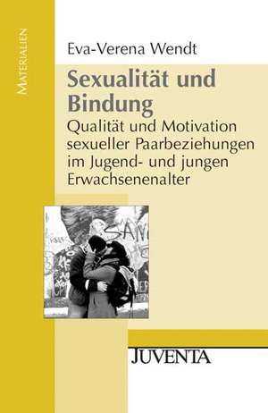 Sexualität und Bindung de Eva-Verena Wendt