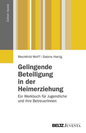 Gelingende Beteiligung in der Heimerziehung de Mechthild Wolff