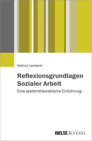 Reflexionsgrundlagen Sozialer Arbeit de Helmut Lambers