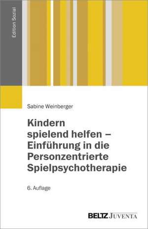 Kindern spielend helfen - Einführung in die Personzentrierte Spielpsychotherapie de Sabine Weinberger