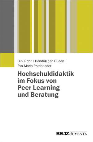 Hochschuldidaktik im Fokus von Peer Learning und Beratung de Dirk Rohr