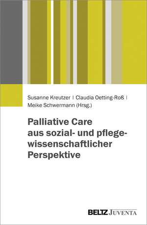 Palliative Care aus sozial- und pflegewissenschaftlicher Perspektive de Susanne Kreutzer