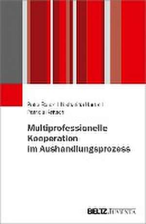 Multiprofessionelle Kooperation im Aushandlungsprozess de Petra Bauer