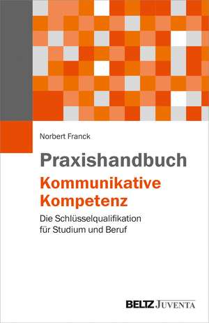 Praxishandbuch Kommunikative Kompetenz de Norbert Franck