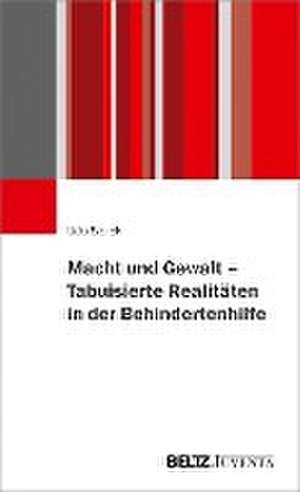 Macht und Gewalt - Tabuisierte Realitäten in der Behindertenhilfe de Udo Sierck