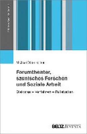 Forumtheater, szenisches Forschen und Soziale Arbeit de Michael Wrentschur