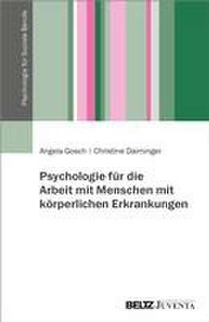 Psychologie für die Arbeit mit Menschen mit körperlichen Erkrankungen de Angela Gosch