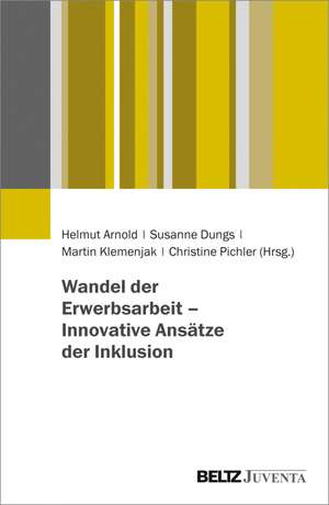 Wandel der Erwerbsarbeit - Innovative Ansätze der Inklusion de Helmut Arnold