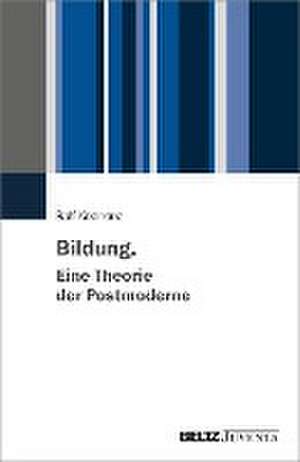 Bildung. Eine Theorie der Postmoderne de Ralf Koerrenz