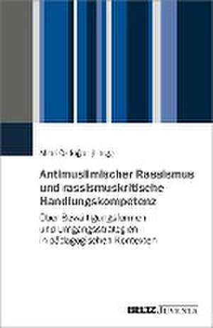 Antimuslimischer Rassismus und rassismuskritische Handlungskompetenz de Mihri Özdogan