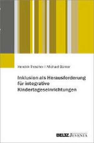 Inklusion als Herausforderung für integrative Kindertageseinrichtungen de Hendrik Trescher