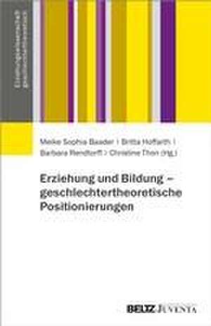 Erziehung und Bildung: geschlechtertheoretische Positionierungen de Meike Sophia Baader