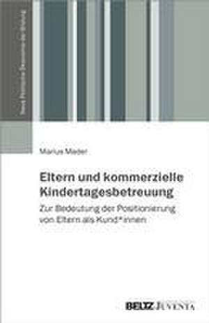 Eltern und kommerzielle Kindertagesbetreuung de Marius Mader