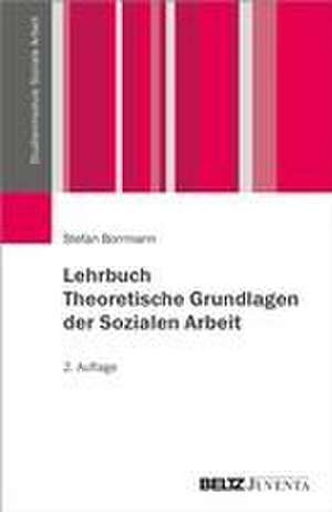 Lehrbuch Theoretische Grundlagen der Sozialen Arbeit de Stefan Borrmann