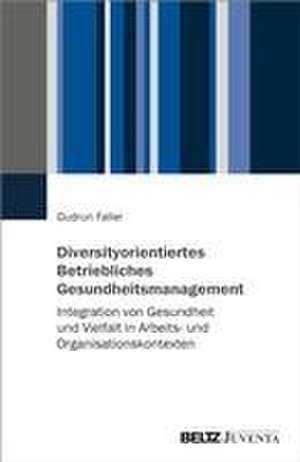 Diversityorientiertes Betriebliches Gesundheitsmanagement de Gudrun Faller