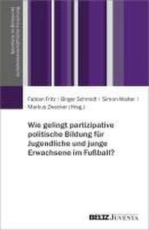 Wie gelingt partizipative politische Bildung für Jugendliche und junge Erwachsene im Fußball? de Fabian Fritz